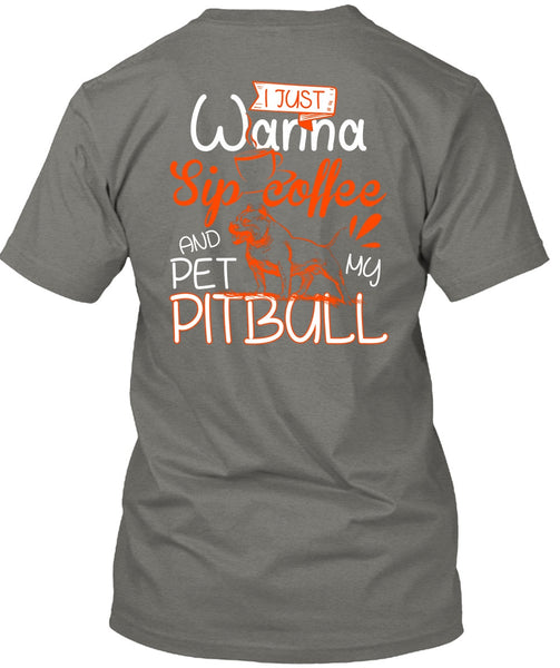 I Just Wanna Sip Coffee T Shirt, Pet My Pit Bull T Shirt