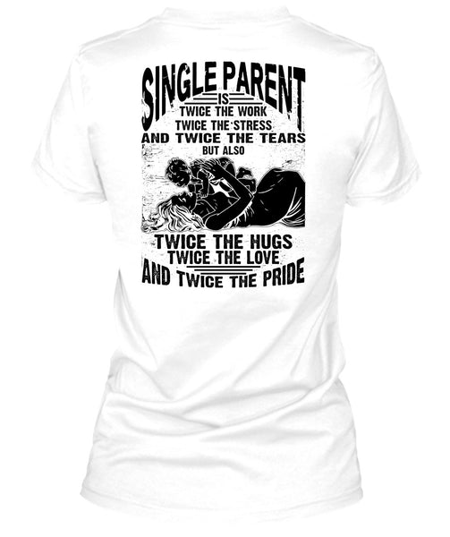 Single Parent Is Twice The Work T Shirt, I Love Dad T Shirt