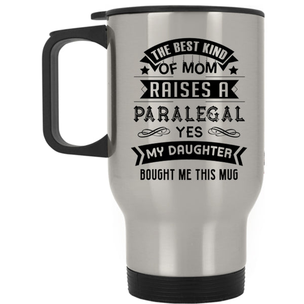 Cool Mom Travel Mug, The Best Kind Of Mom Raises A Paralegal Mug