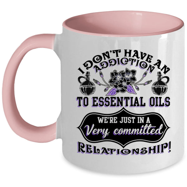 Essential Oils Coffee Mug, I Don't Have An Addiction To Essential Oils Accent Mug