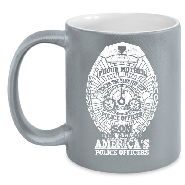 Proud Mother Backs The Blue Coffee Mug, American's Police Officers Coffee Cup