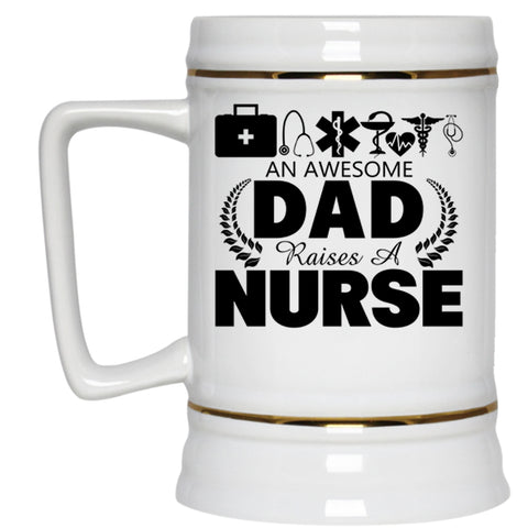 Gift For Nurses Beer Stein 22oz, An Awesome Dad Raises A Nurse Beer Mug