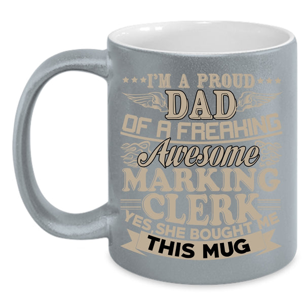 I'm A Proud Dad Of A Marking Clerk Coffee Mug, Awesome Marking Clerk Coffee Cup