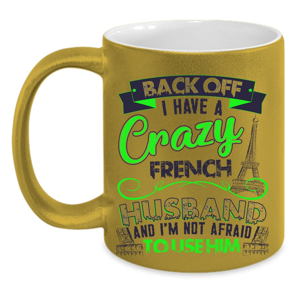 Cool French Husband Coffee Mug, I Have A Crazy French Husband Accent Mug
