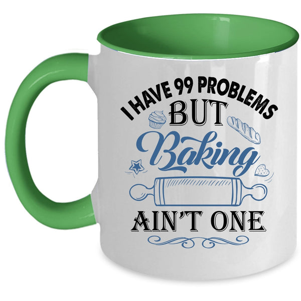 Baking Ain't One Coffee Mug, I Have 99 problems Accent Mug