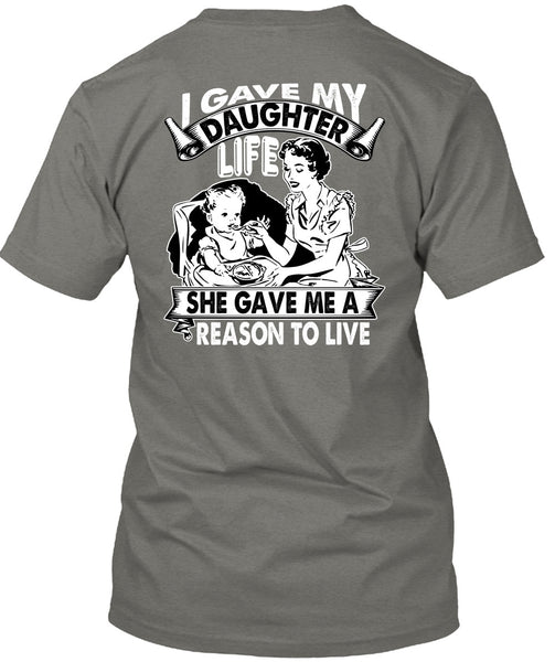 I Gave My Daughter Life T Shirt, Reason To Live T Shirt