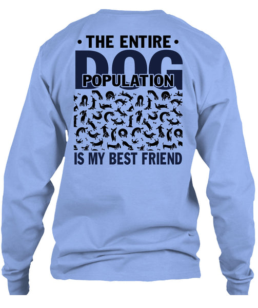 The Entire Dog Population Is My Best Friend T Shirt, I Love My Dog T Shirt