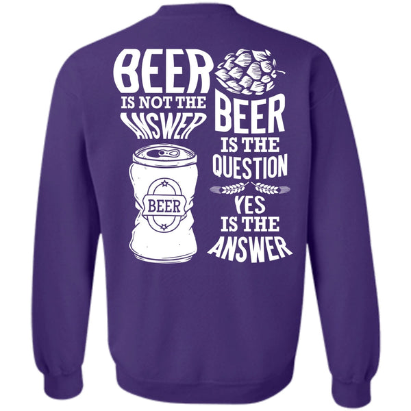 Beer Is The Question T Shirt, I Love Beer Sweatshirt