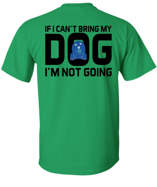 I Can't Bring My Dog T Shirt, Favorite T Shirt