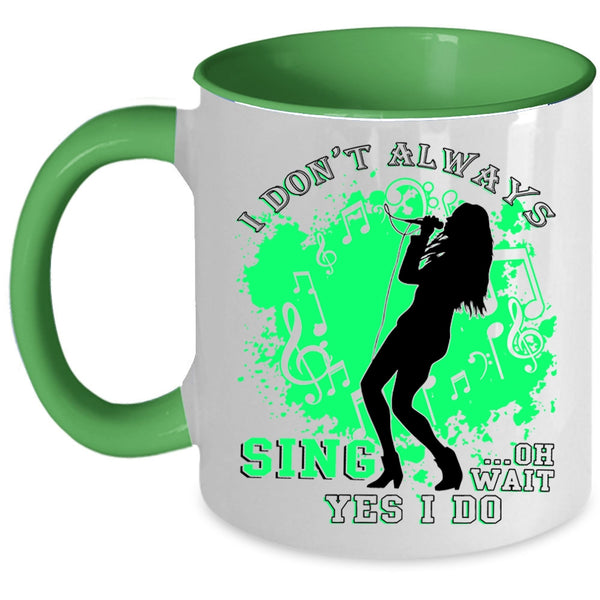 Oh Wait Yes I Do Coffee Mug, I Don't Always Sing Accent Mug
