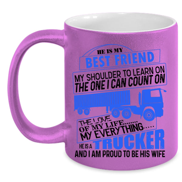 I Am Proud To Be His Wife Coffee Mug, He Is A Trucker Accent Mug