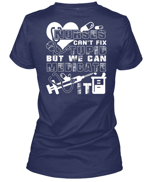 Nurses Can't Fix Stupid T Shirt, We Can Medicate It T Shirt