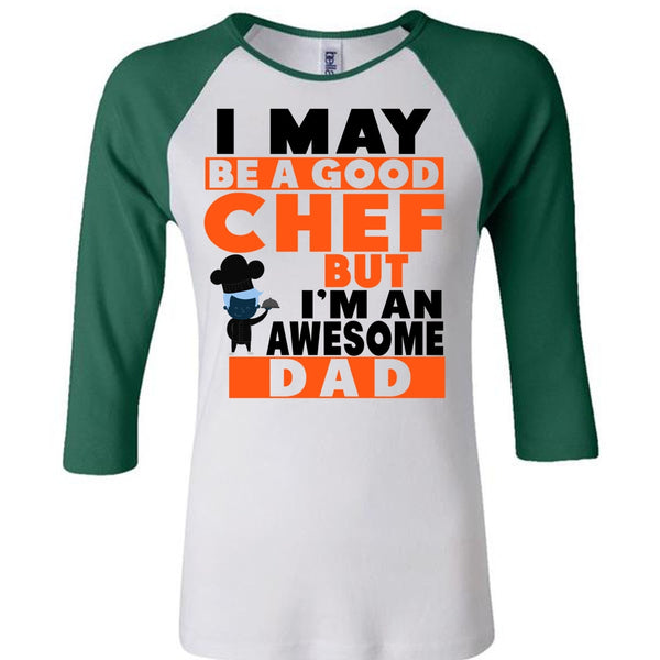 I May Be A Good Chef But I'm An Awesome Dad T Shirt, Father's Day T Shirt