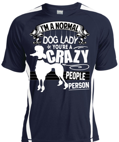 I'm A Normal Dog Lady T Shirt, You're A Crazy People Person T Shirt, Cool Shirt