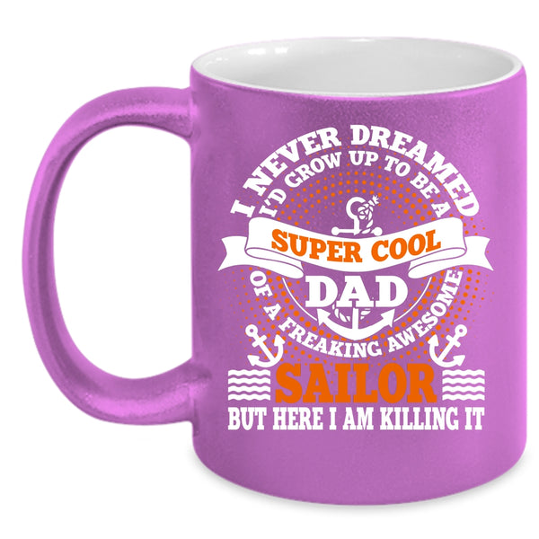 I'd Grow Up To Be A Dad Of A Sailor Coffee Mug, Awesome Sailor Coffee Cup