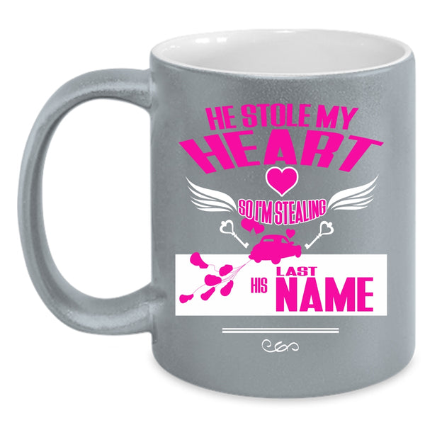 He Stole My Heart Coffee Mug, I'm Stealing His Last Name Coffee Cup