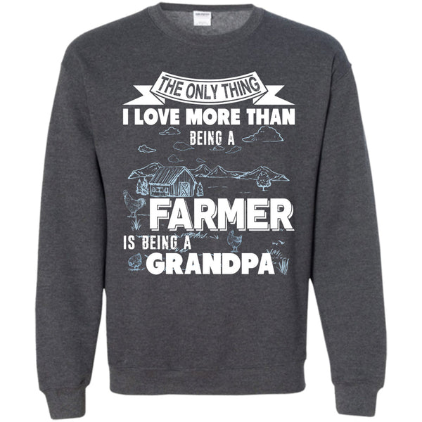 Being A Farmer T Shirt, Being A Grandpa Sweatshirt