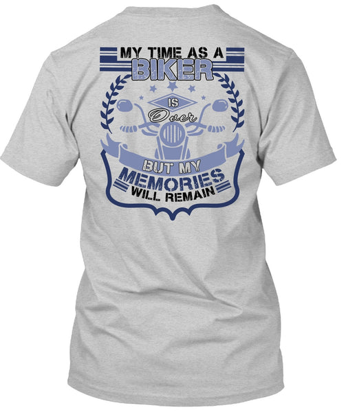 My Time As A Biker Is Over T Shirt, I Love Biker T Shirt