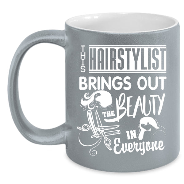 This Hairstylist Brings Out The Beauty Coffee Mug, Cute Coffee Cup