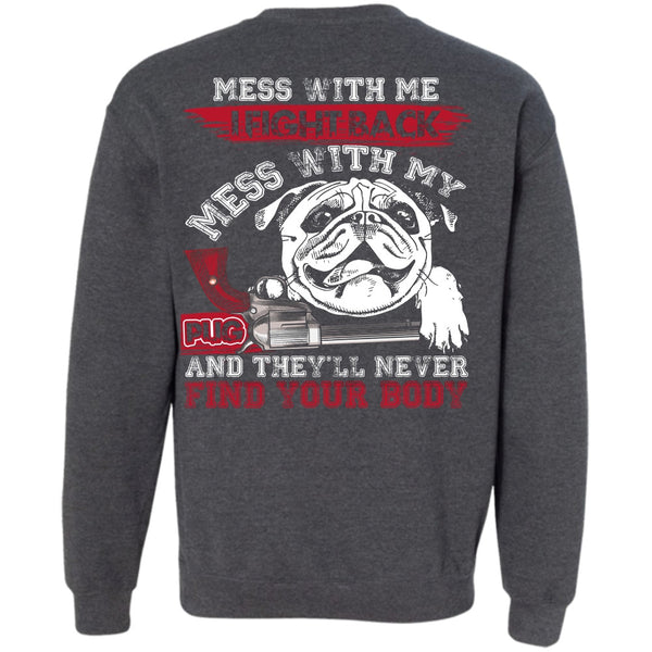 Never Find Your Body T Shirt, I Love Pug Sweatshirt