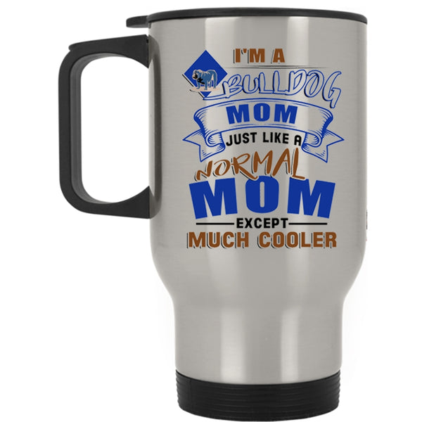 Gift For Bull Dog Lovers Travel Mug, I'm A Bull Dog Mom Mug