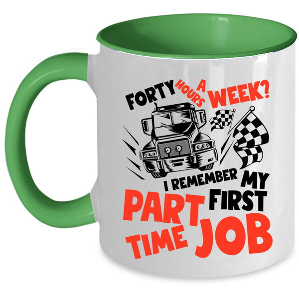 I Remember My First Part Time Job Coffee Mug, Forty Hours A Week Accent Mug