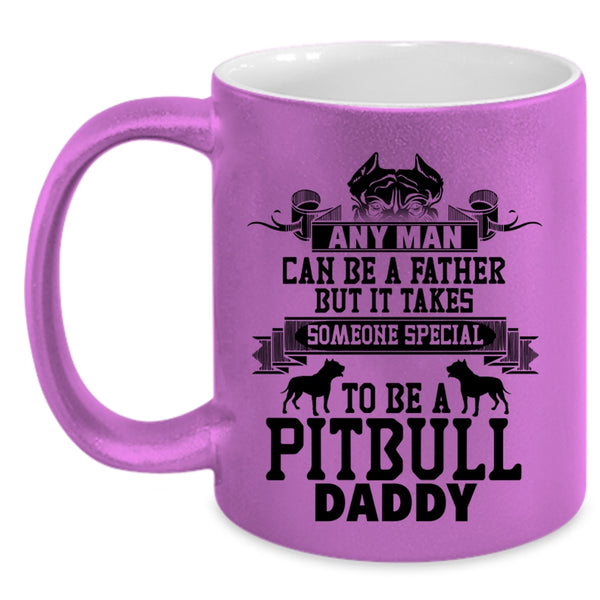 To Be A Pitbull Daddy Coffee Mug, Any Man Can Be A Father Accent Mug