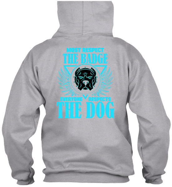 Most Respect The Badge T Shirt, Everyone Respects The Dog T Shirt