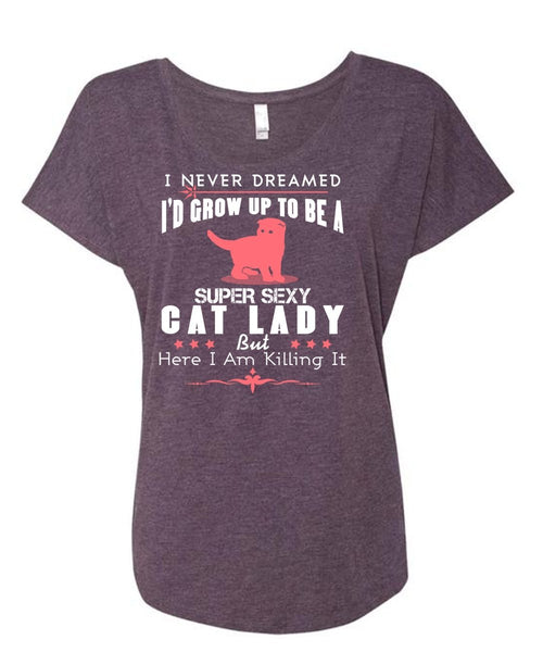 I'd Grow Up To Be A Cat Lady T Shirt, I Never Dreamed T Shirt (Ladies' Triblend Dolman Sleeve)