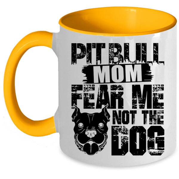 Fear Me Not The Dog Coffee Mug, Pitbull Mom Accent Mug