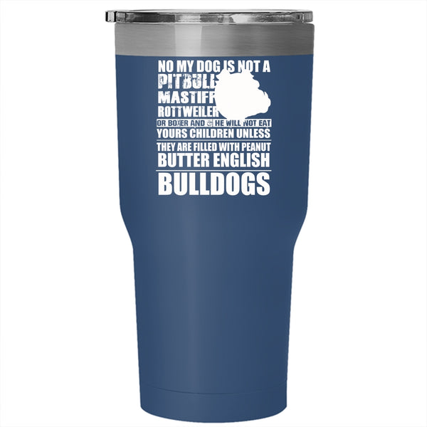No My Dog Is Not A Pitbull Tumbler 30 oz Stainless Steel, Cool Bulldogs Travel Mug