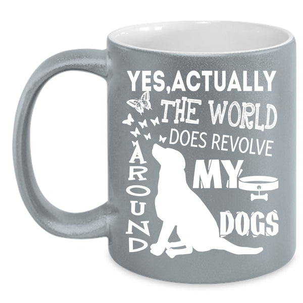 The World Does Revolve Around My Dogs Coffee Mug, Cute Dogs Coffee Cup