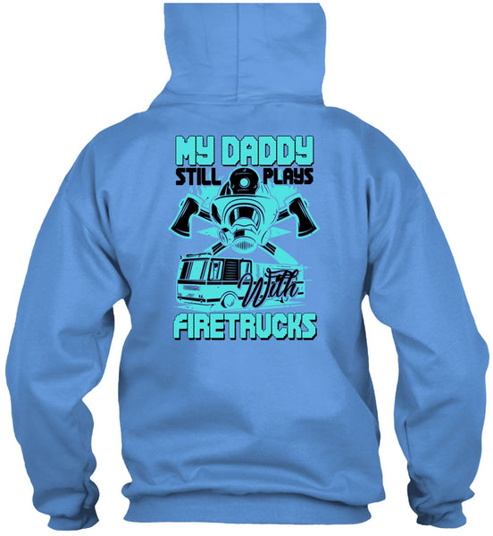 My Daddy Still Plays With Fire Trucks T Shirt, I Love Firefighter T Shirt