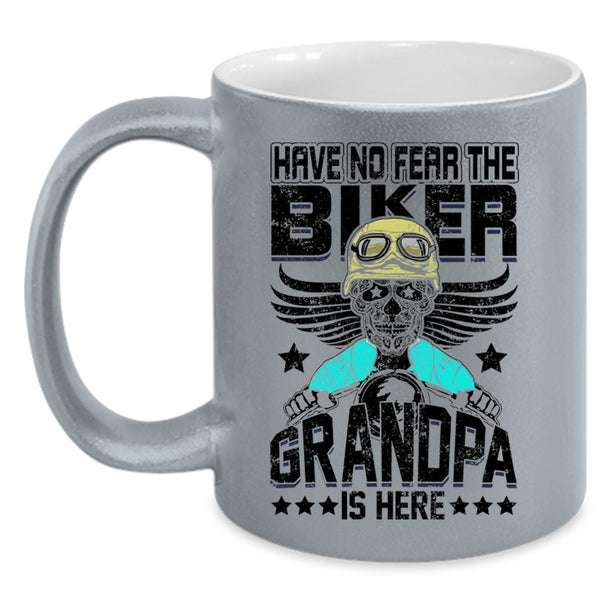 Grandpa Is Here Coffee Mug, Have No Fear The Biker Accent Mug