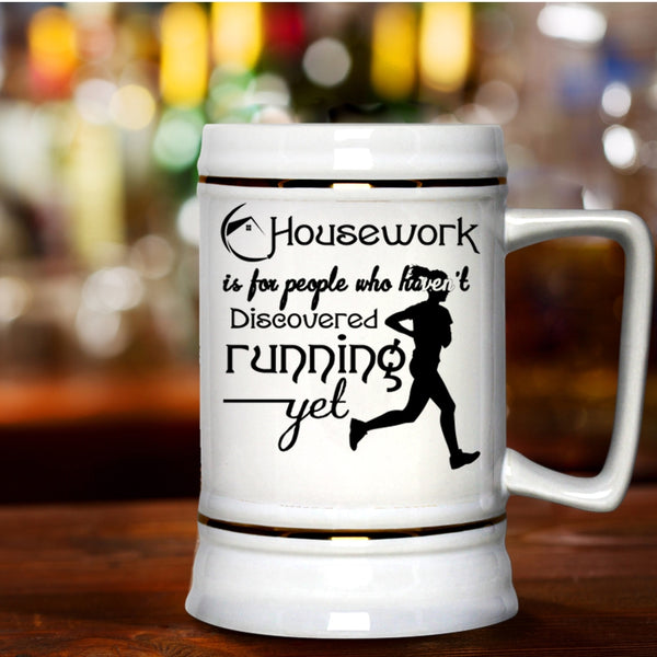 Haven't Discovered Running Yet Beer Stein 22oz, Housework Is For People Beer Mug