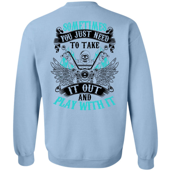 Being A Biking T Shirt, Sometimes You Just Need To Take Sweatshirt