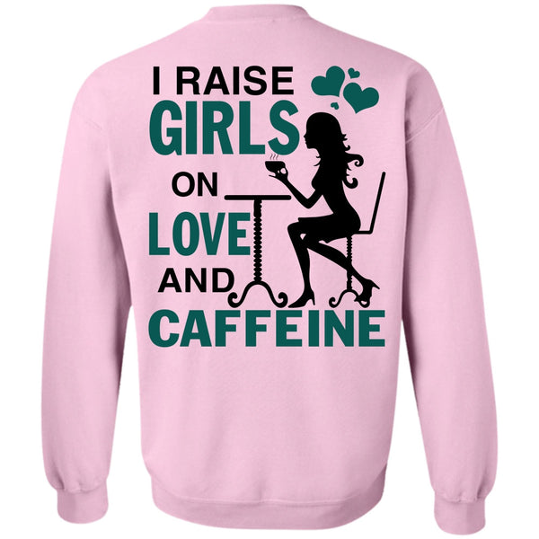 Being A Girlfriend T Shirt, I Raise Girls On Love And Caffeine Sweatshirt