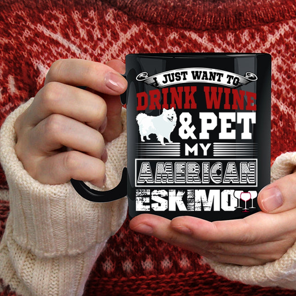 I Just Want To Drink Wine And Pet Coffee Mug, My American Eskimo Coffee Cup