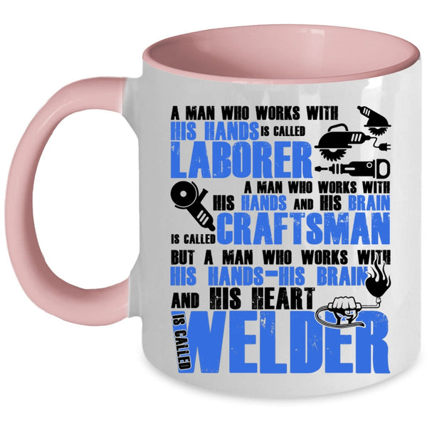 Called Welder Coffee Mug, A Man Works With His Hands And His Heart Accent Mug