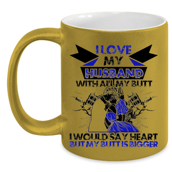 Cool Wife Coffee Mug, I Love My Husband With All My Butt Accent Mug