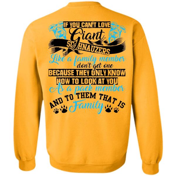 I Love Dog T Shirt, You Can't Love Giant Schnauzers Sweatshirt