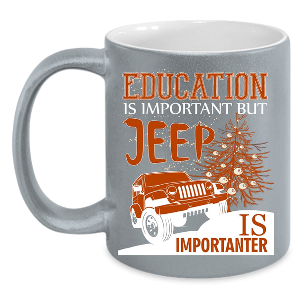 Education Is Important Coffee Mug, Jeep Is Importanter Coffee Cup