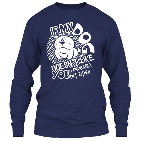 If My Dog Doen't Like You T Shirt, I Probably Won't Either T Shirt