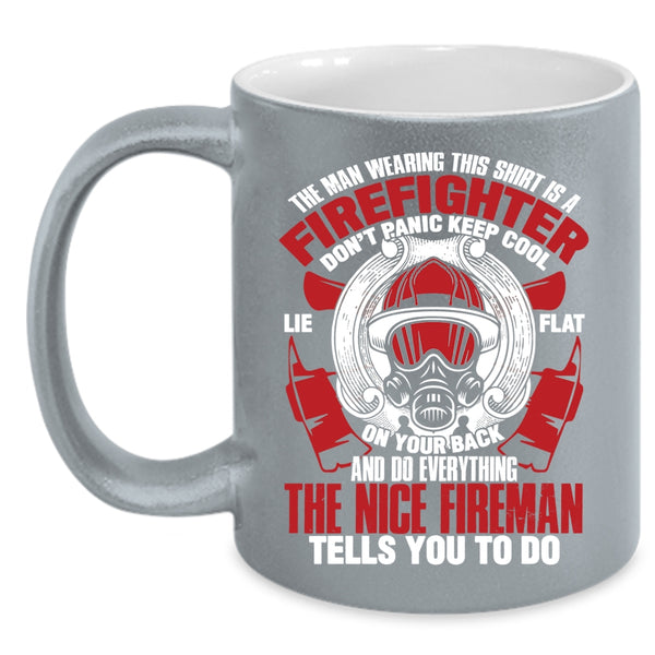 The Man Wearing This Shirt Is A Firefighter Coffee Mug, Nice Fireman Coffee Cup