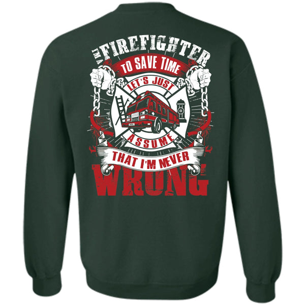 I'm Never Wrong T Shirt, I Love Firefighter Sweatshirt