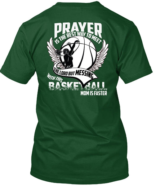 Basketball Mom Is Faster T Shirt, Prayer Is The Best Way T Shirt