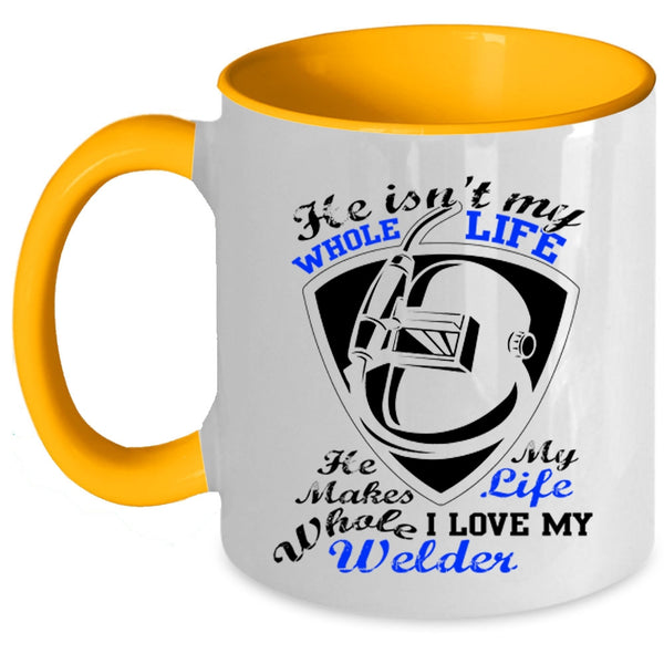 I Love My Welder Coffee Mug, He Isn't My Whole Life Accent Mug