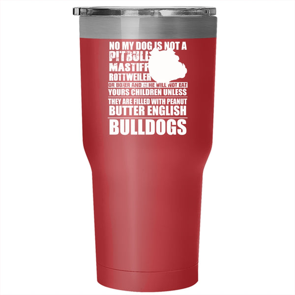 No My Dog Is Not A Pitbull Tumbler 30 oz Stainless Steel, Cool Bulldogs Travel Mug
