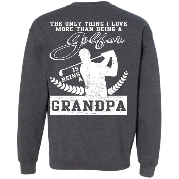 Being A Grandpa T Shirt, Calls Me A Golfer Sweatshirt