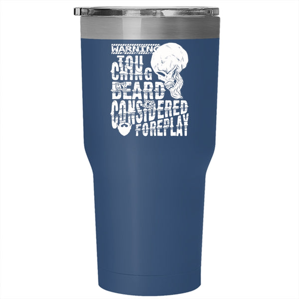 Touching My Beard Is Considered Foreplay Tumbler 30 oz Stainless Steel, Funny Bearded Guy Travel Mug